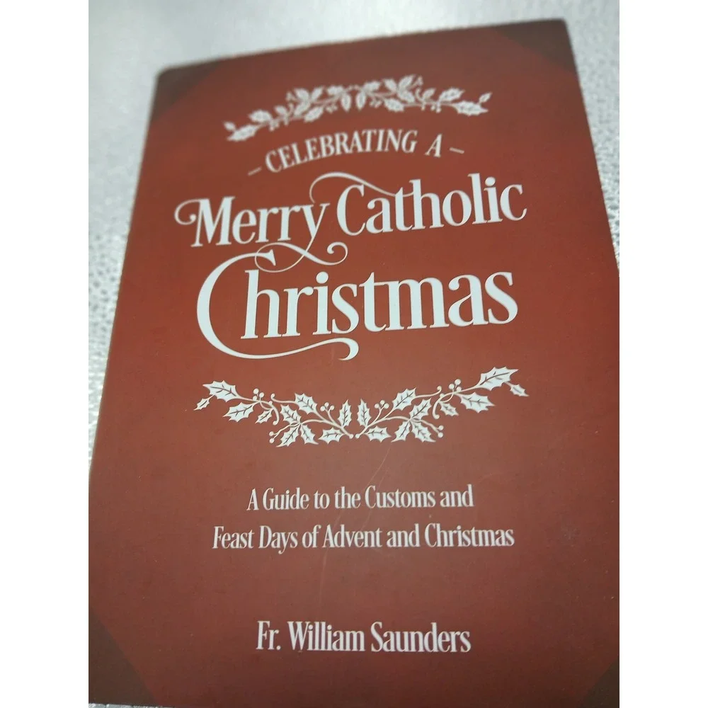 Celebrating a Merry Catholic Christmas Fr William Saunders Advent Feast Day Book